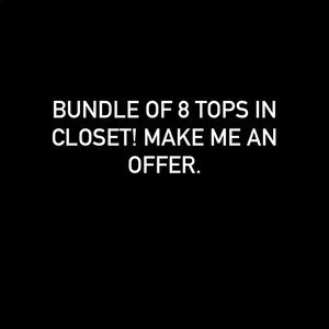 Bundle of 8 tops! Closet clean out!